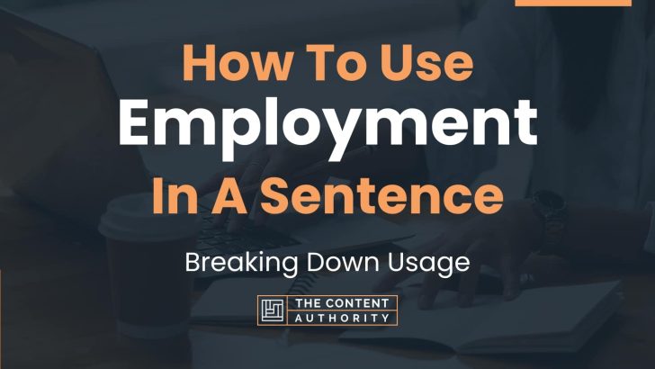How To Use “Employment” In A Sentence: Breaking Down Usage