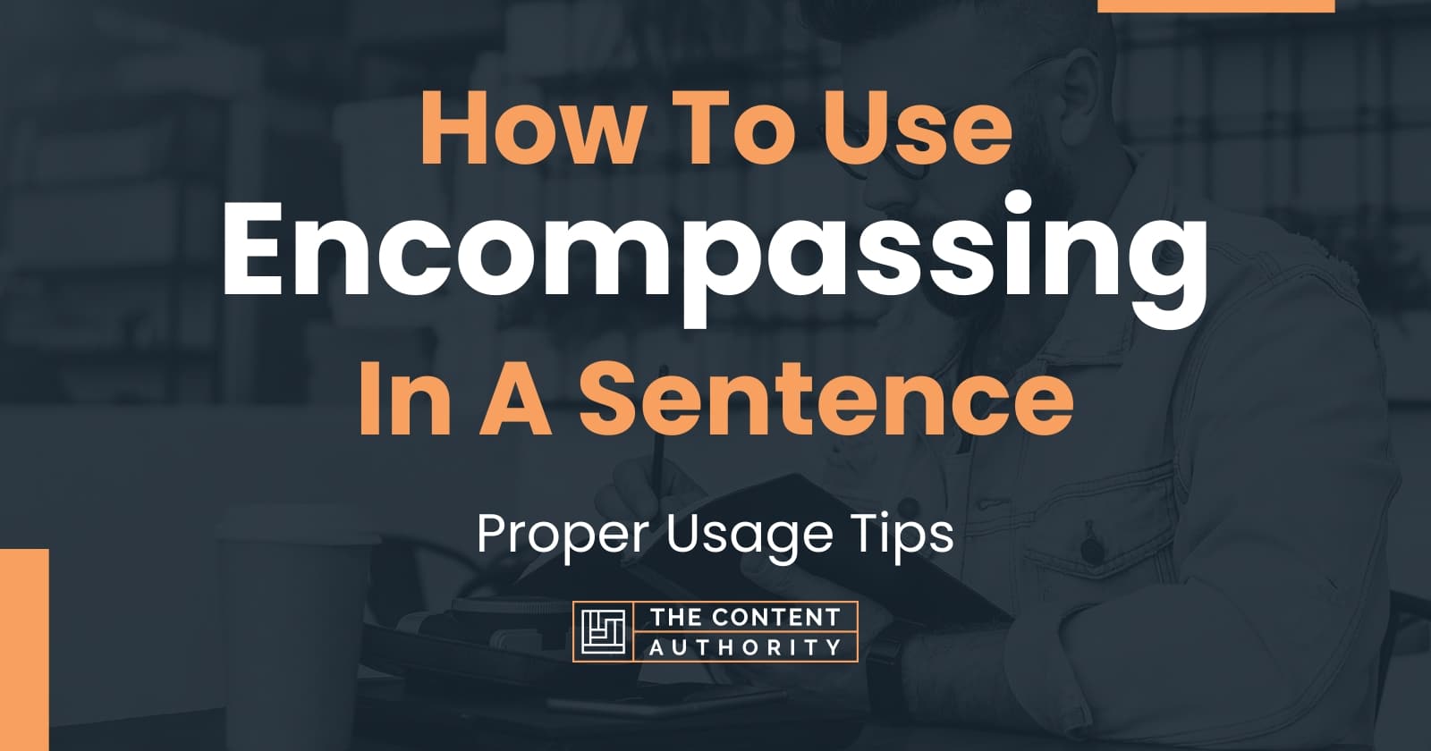 How To Use "Encompassing" In A Sentence: Proper Usage Tips