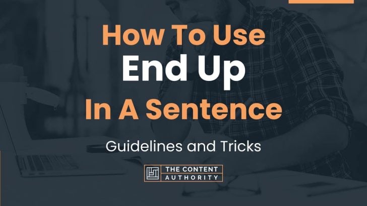 how-to-use-end-up-in-a-sentence-guidelines-and-tricks