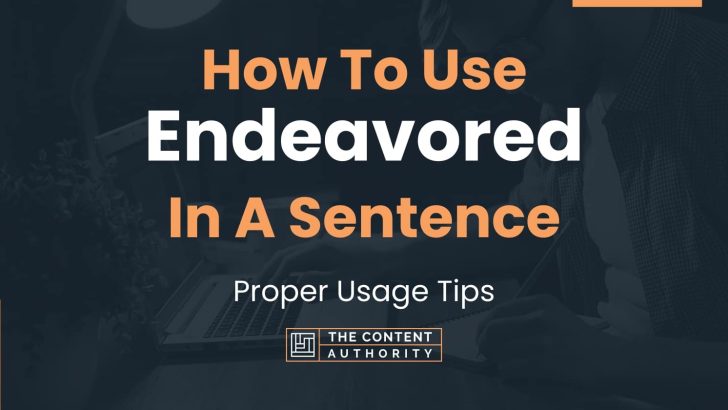How To Use “Endeavored” In A Sentence: Proper Usage Tips
