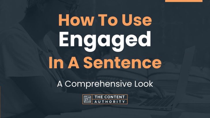 How To Use “Engaged” In A Sentence: A Comprehensive Look