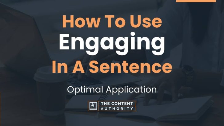 How To Use “Engaging” In A Sentence: Optimal Application