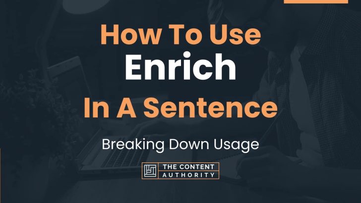 How To Use “Enrich” In A Sentence: Breaking Down Usage