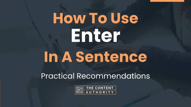 How To Use “Enter” In A Sentence: Practical Recommendations