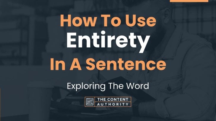 How To Use “Entirety” In A Sentence: Exploring The Word