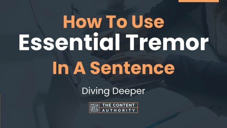 how-to-use-essential-tremor-in-a-sentence-diving-deeper