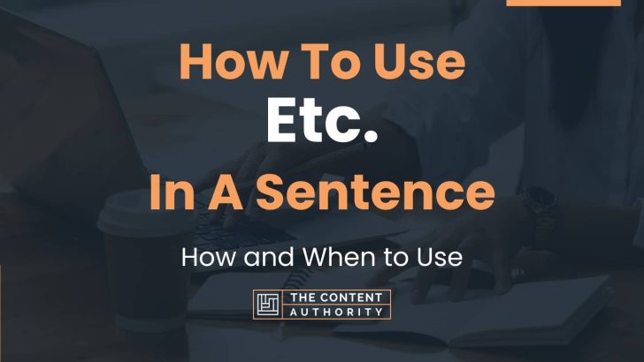 How To Use “Etc.” In A Sentence: How and When to Use