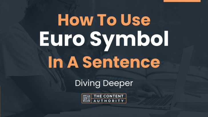 How To Use “Euro Symbol” In A Sentence: Diving Deeper
