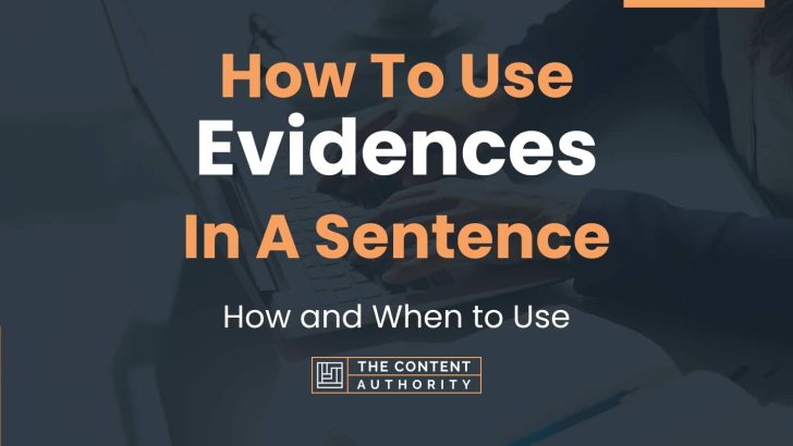 How To Use “Evidences” In A Sentence: How and When to Use