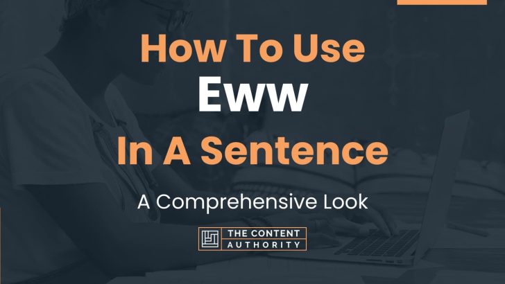 How To Use “Eww” In A Sentence: A Comprehensive Look