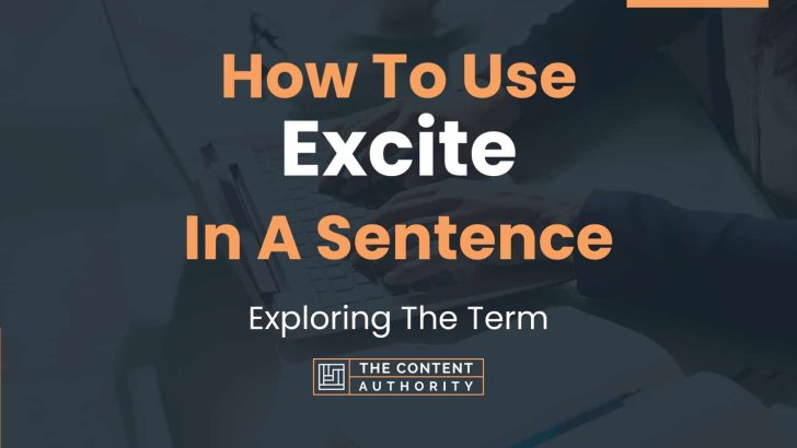 How To Use “Excite” In A Sentence: Exploring The Term