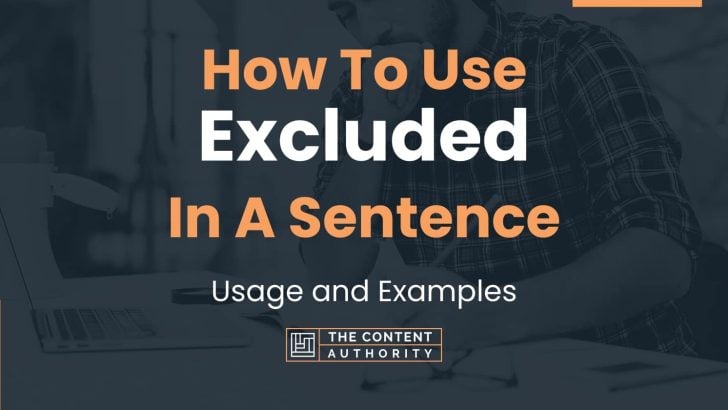 How To Use “Excluded” In A Sentence: Usage and Examples