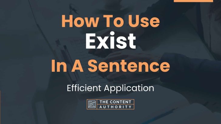 How To Use “Exist” In A Sentence: Efficient Application