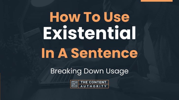 How To Use “Existential” In A Sentence: Breaking Down Usage