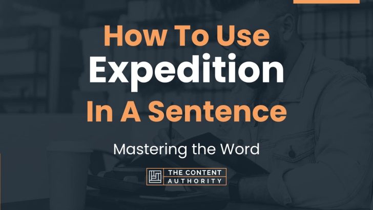 How To Use “Expedition” In A Sentence: Mastering the Word