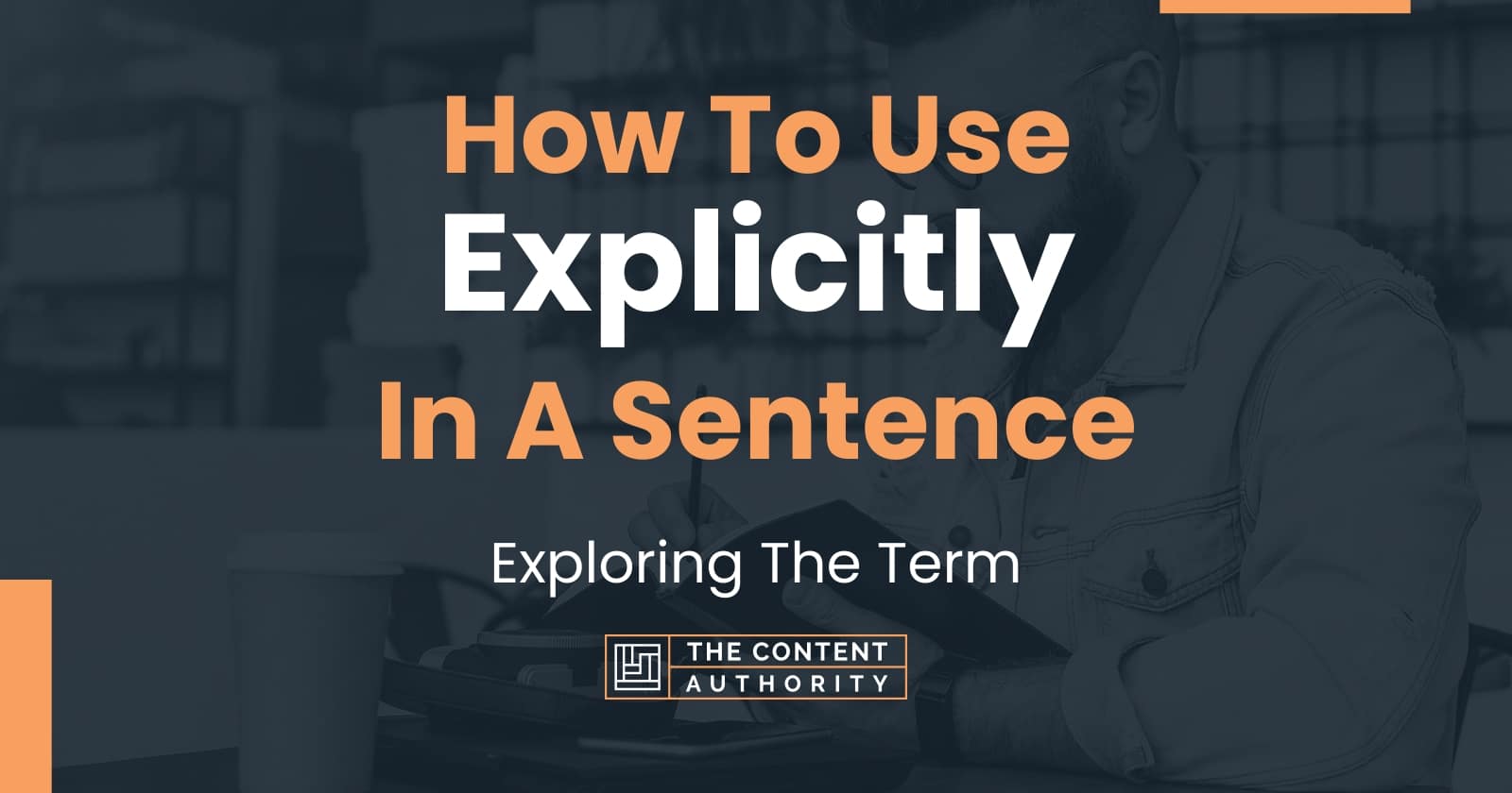 how-to-use-explicitly-in-a-sentence-exploring-the-term