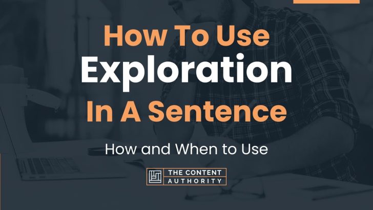 How To Use “Exploration” In A Sentence: How and When to Use