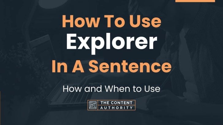 How To Use “Explorer” In A Sentence: How and When to Use