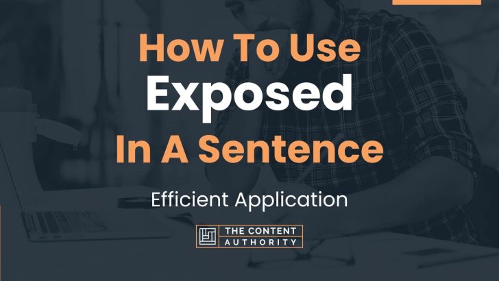 How To Use “Exposed” In A Sentence: Efficient Application