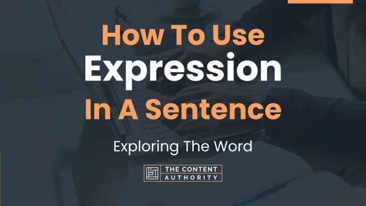 How To Use “Expression” In A Sentence: Exploring The Word
