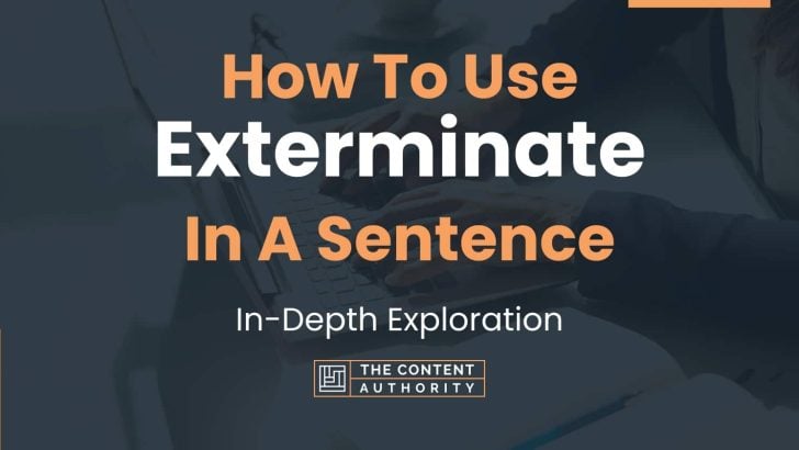How To Use “Exterminate” In A Sentence: In-Depth Exploration