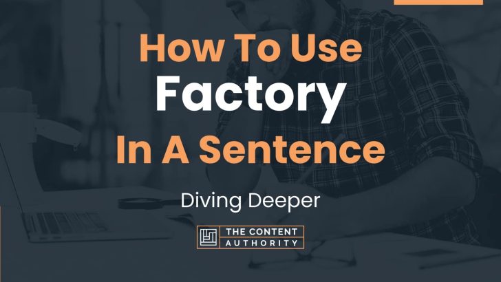How To Use “Factory” In A Sentence: Diving Deeper