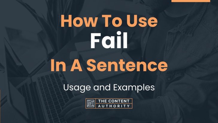 How To Use “Fail” In A Sentence: Usage and Examples
