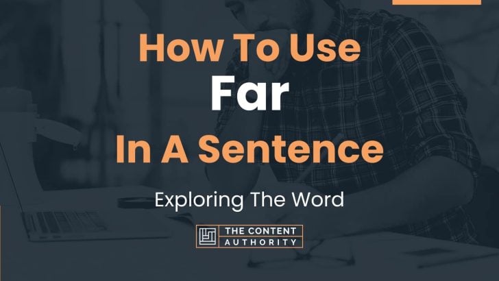 How To Use "Far" In A Sentence: Exploring The Word