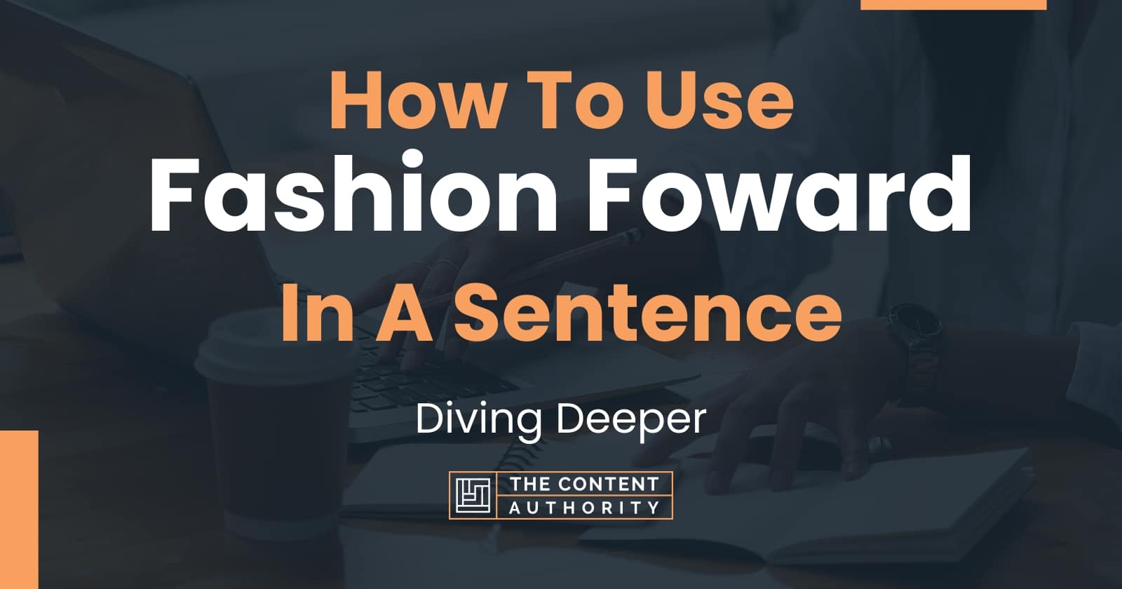 How To Use "Fashion Foward" In A Sentence Diving Deeper