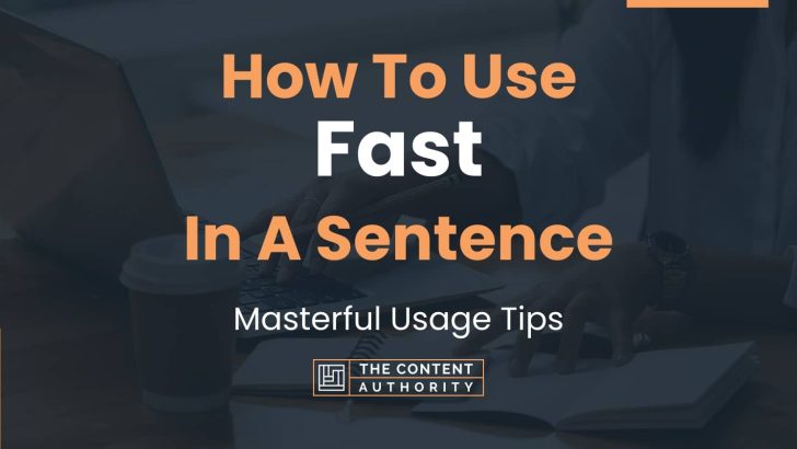 How To Use “Fast” In A Sentence: Masterful Usage Tips