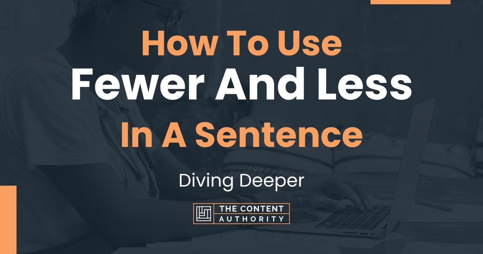 how-to-use-fewer-and-less-in-a-sentence-diving-deeper