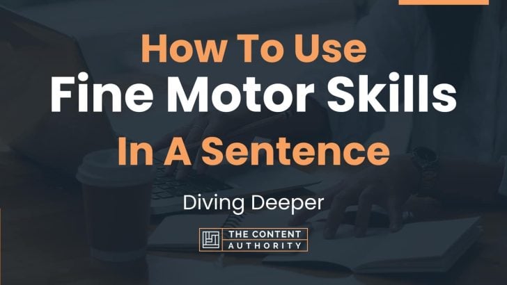 how-to-use-fine-motor-skills-in-a-sentence-diving-deeper