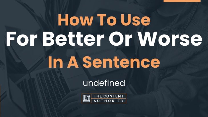 how-to-use-for-better-or-worse-in-a-sentence-undefined