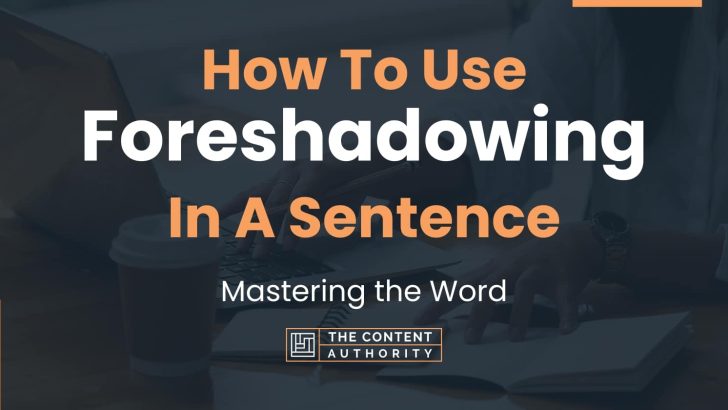 How To Use “Foreshadowing” In A Sentence: Mastering the Word