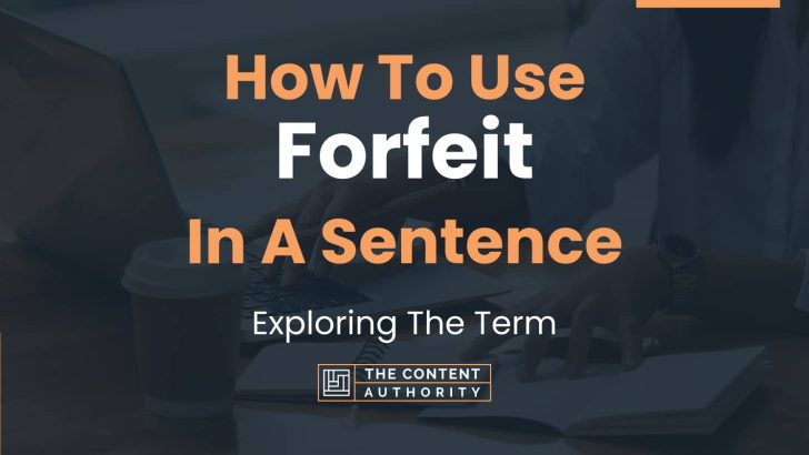 How To Use “Forfeit” In A Sentence: Exploring The Term