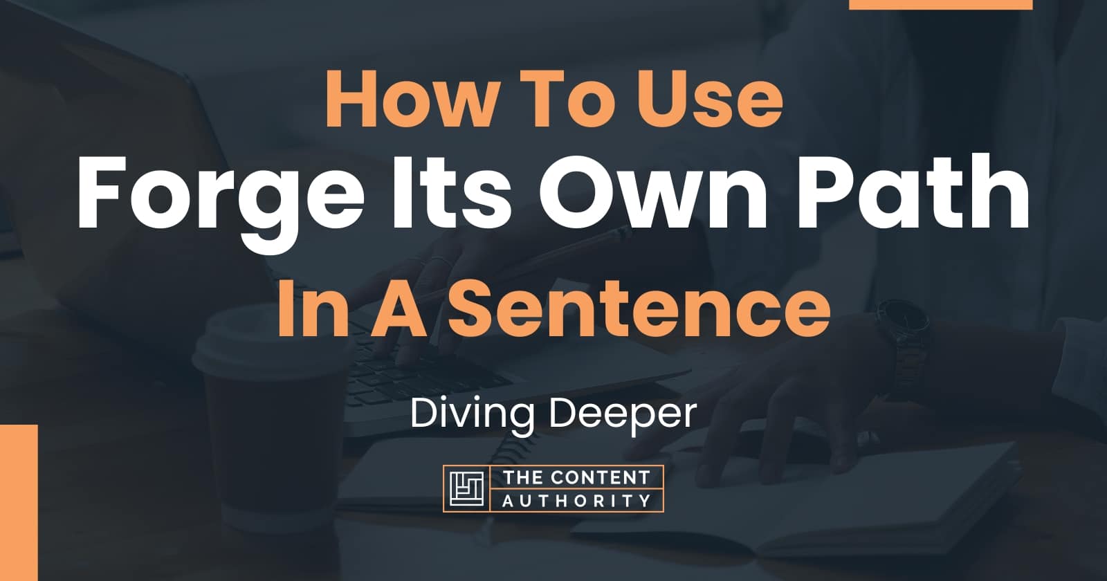 how-to-use-forge-its-own-path-in-a-sentence-diving-deeper