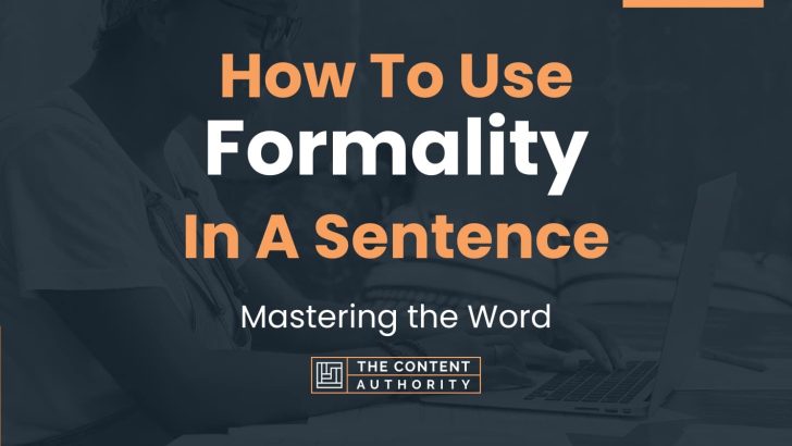 How To Use “Formality” In A Sentence: Mastering the Word