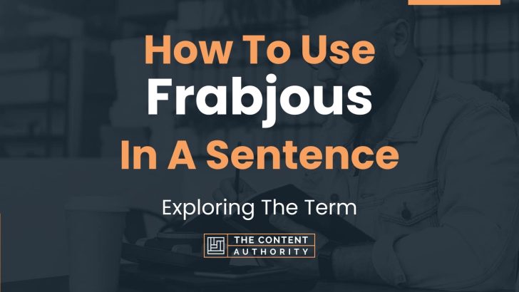 How To Use “Frabjous” In A Sentence: Exploring The Term