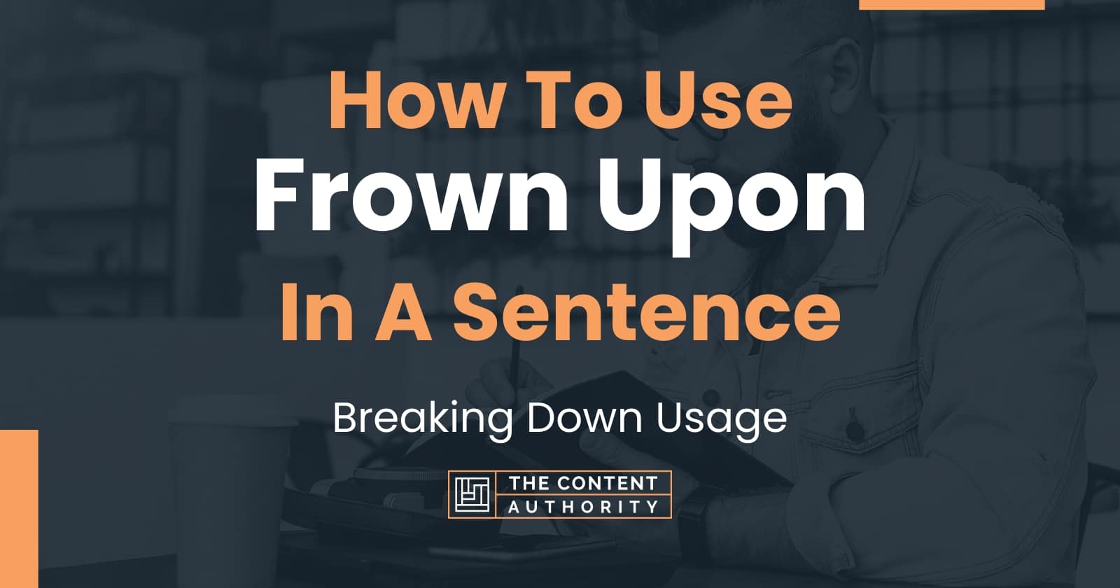 how-to-use-frown-upon-in-a-sentence-breaking-down-usage