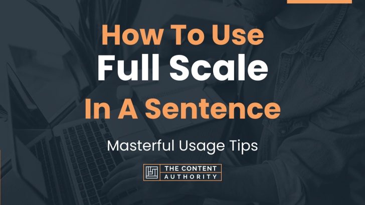 how-to-use-full-scale-in-a-sentence-masterful-usage-tips