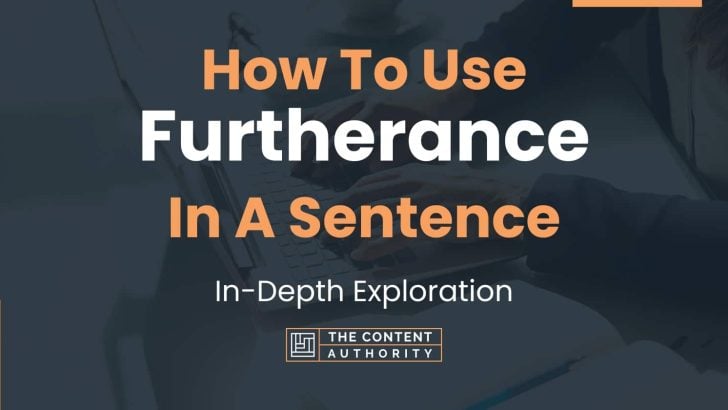 How To Use “Furtherance” In A Sentence: In-Depth Exploration