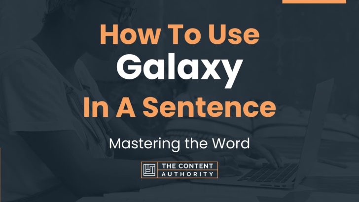 How To Use “Galaxy” In A Sentence: Mastering the Word