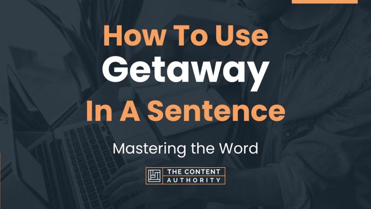 how-to-use-getaway-in-a-sentence-mastering-the-word