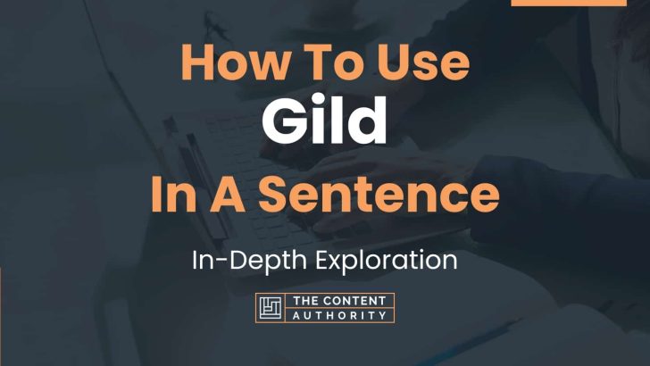 How To Use “Gild” In A Sentence: In-Depth Exploration