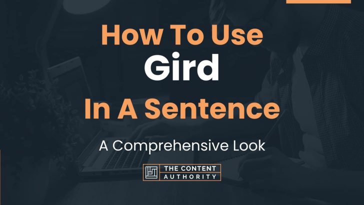 How To Use “Gird” In A Sentence: A Comprehensive Look