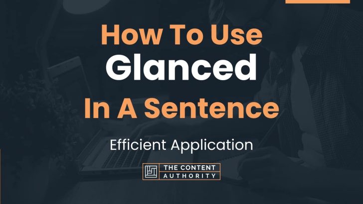 How To Use “Glanced” In A Sentence: Efficient Application