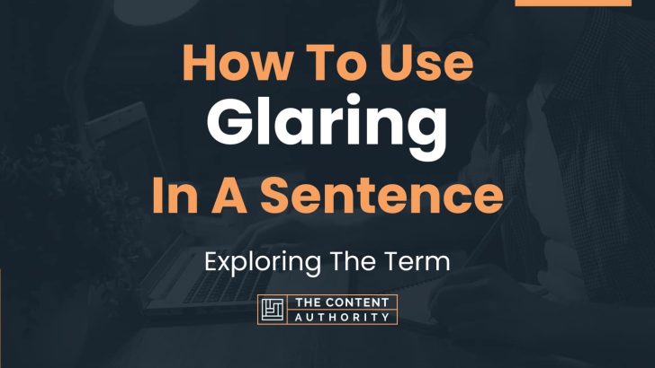 How To Use “Glaring” In A Sentence: Exploring The Term