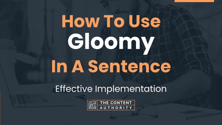 How To Use Gloomy In A Sentence Effective Implementation