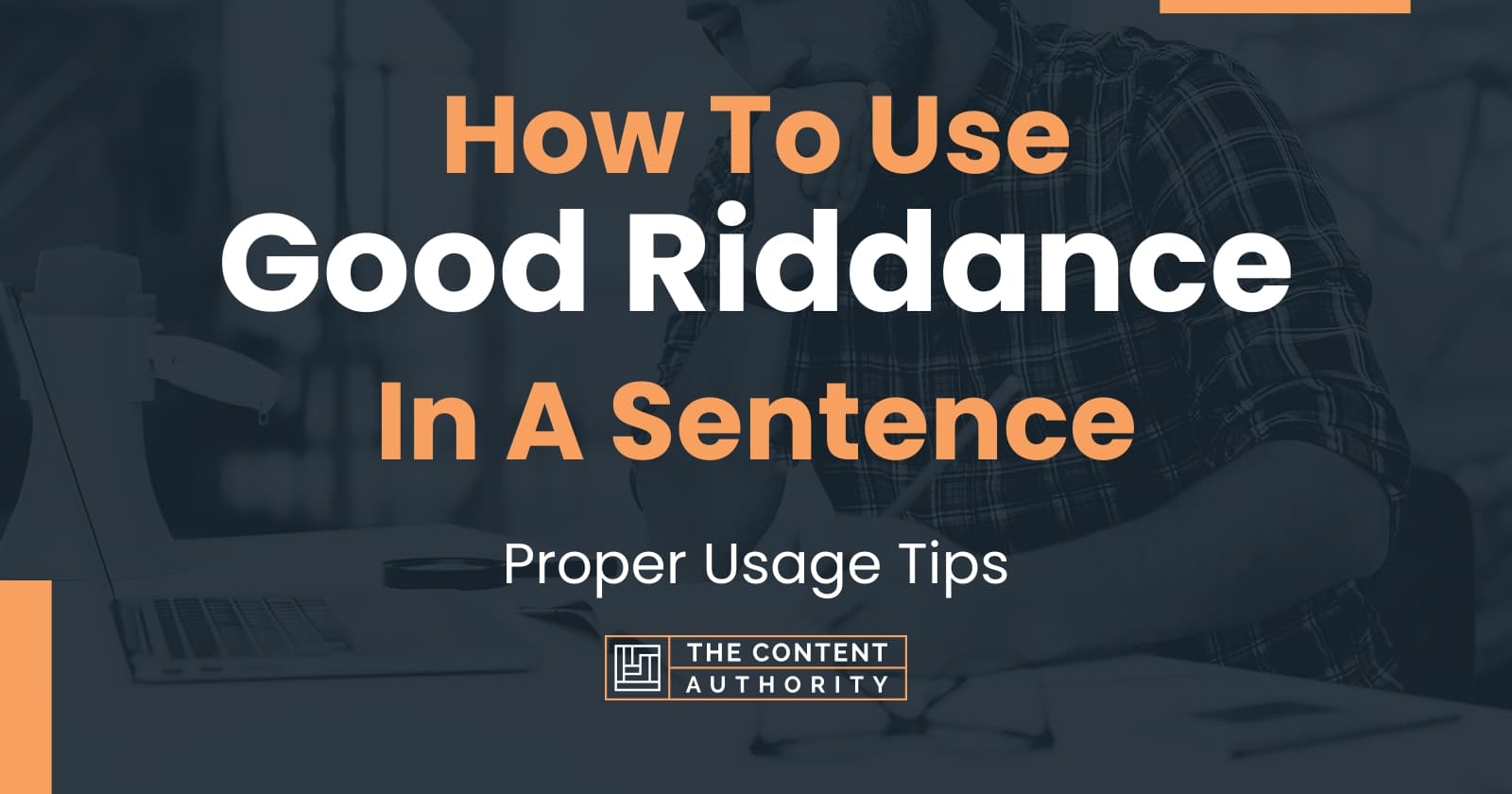 how-to-use-good-riddance-in-a-sentence-proper-usage-tips