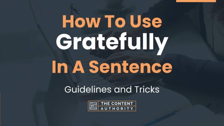 how-to-use-gratefully-in-a-sentence-guidelines-and-tricks